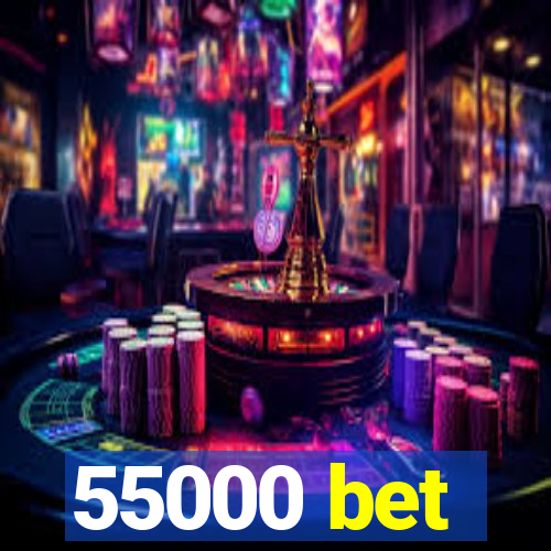 55000 bet