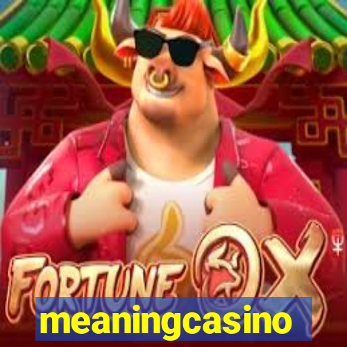 meaningcasino