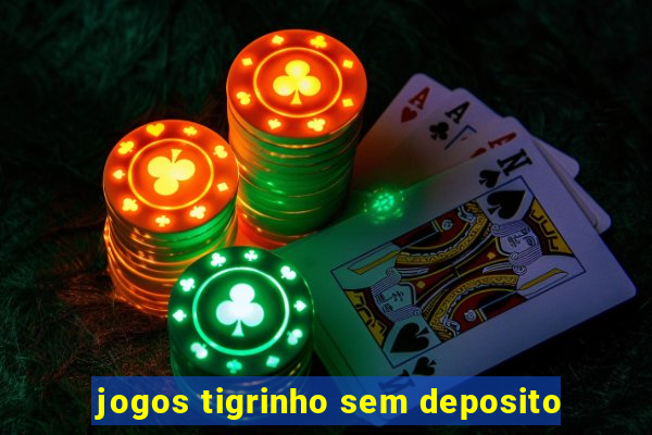 jogos tigrinho sem deposito