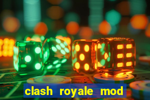 clash royale mod cartas modificadas