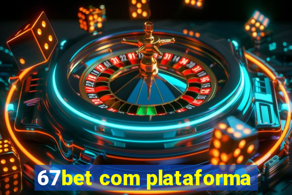 67bet com plataforma