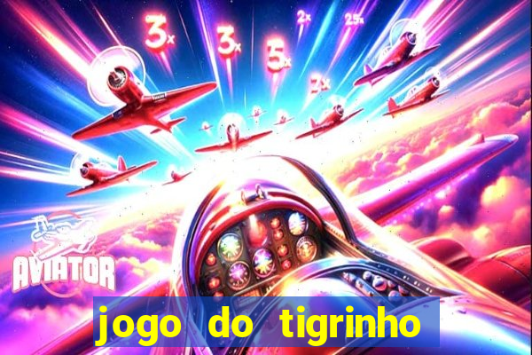 jogo do tigrinho gratis sem deposito