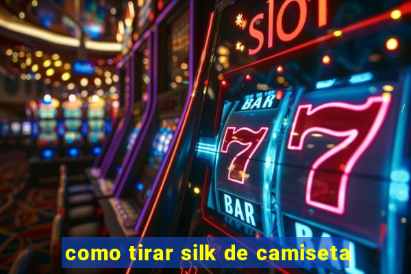 como tirar silk de camiseta