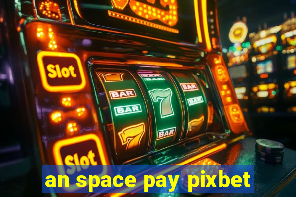 an space pay pixbet