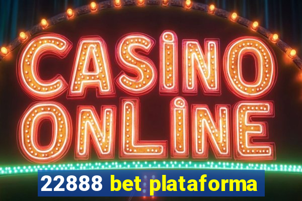 22888 bet plataforma