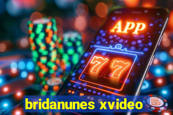 bridanunes xvideo