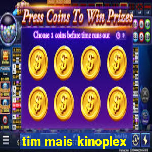 tim mais kinoplex