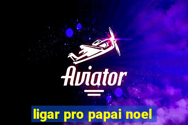 ligar pro papai noel