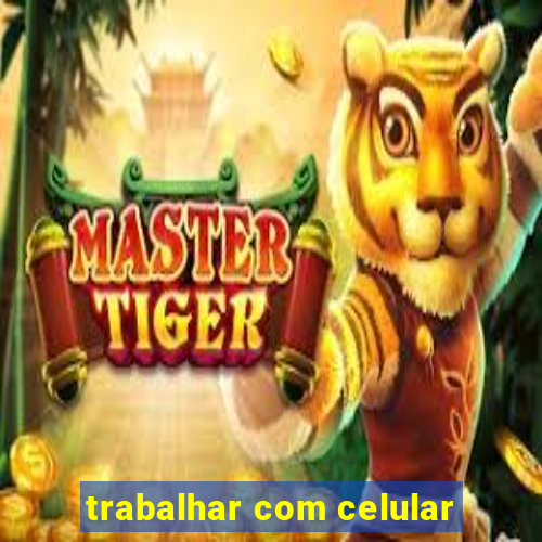 trabalhar com celular