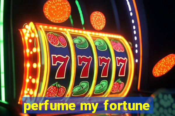 perfume my fortune