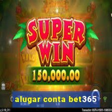 alugar conta bet365