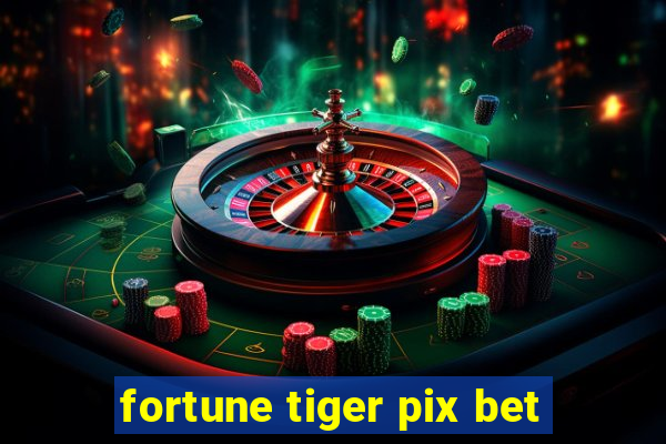 fortune tiger pix bet