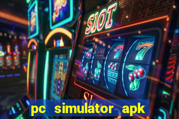 pc simulator apk dinheiro infinito