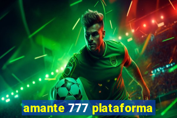 amante 777 plataforma