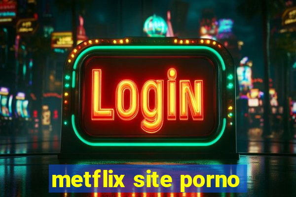 metflix site porno