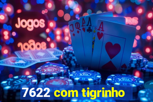 7622 com tigrinho