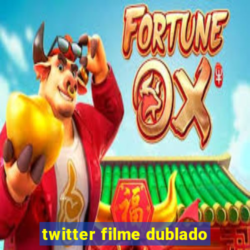 twitter filme dublado