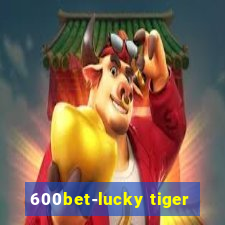 600bet-lucky tiger