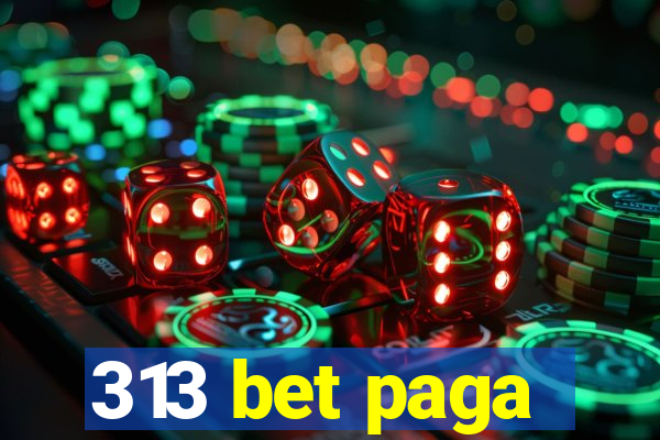 313 bet paga