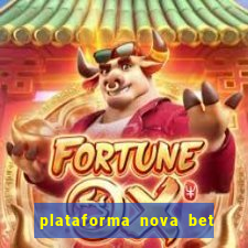 plataforma nova bet com bonus de cadastro