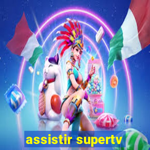 assistir supertv