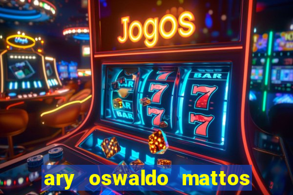 ary oswaldo mattos filho fortuna