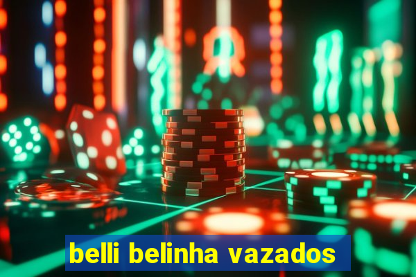 belli belinha vazados