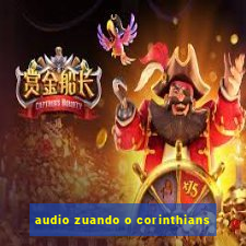 audio zuando o corinthians