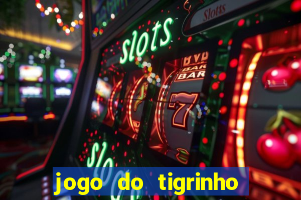 jogo do tigrinho verdade ou mentira