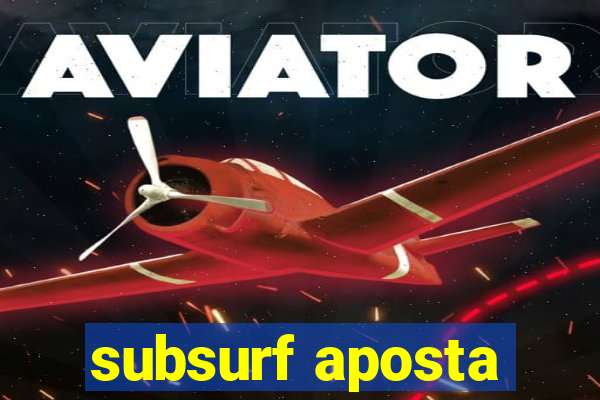 subsurf aposta