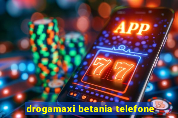 drogamaxi betania telefone