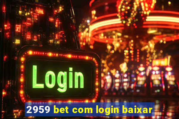 2959 bet com login baixar