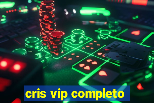 cris vip completo