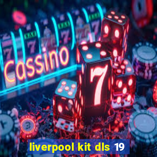 liverpool kit dls 19