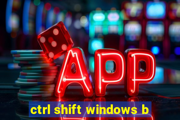 ctrl shift windows b