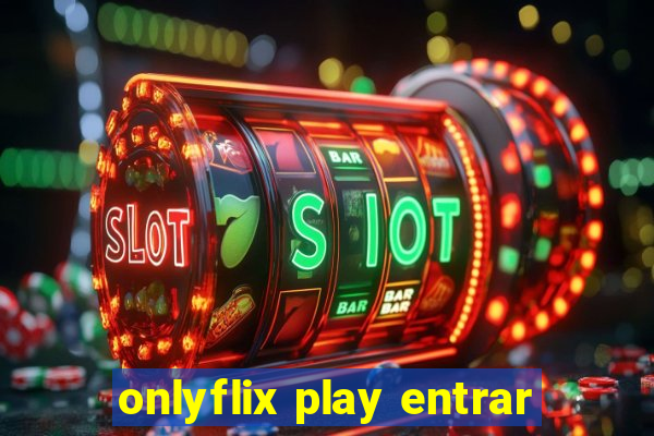 onlyflix play entrar