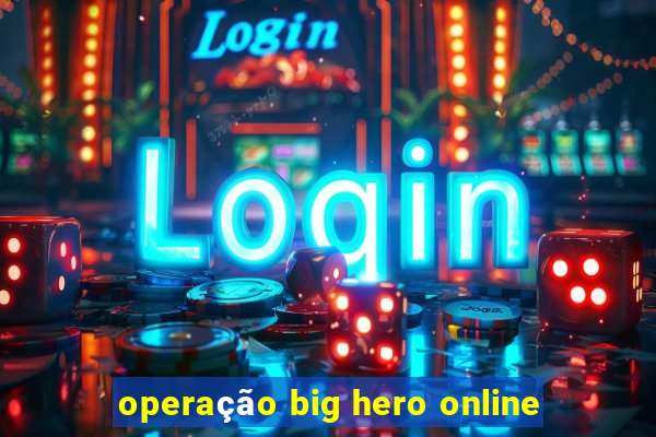 operação big hero online