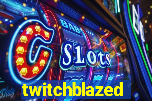 twitchblazed