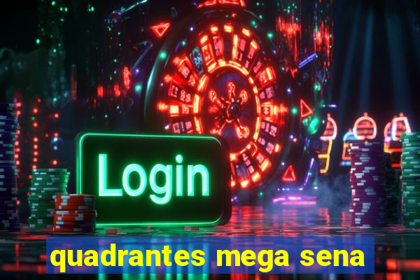 quadrantes mega sena