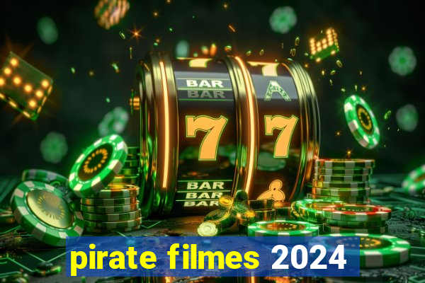 pirate filmes 2024