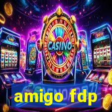 amigo fdp