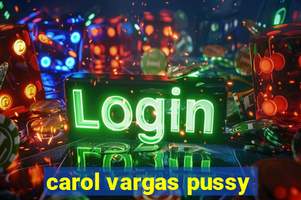 carol vargas pussy