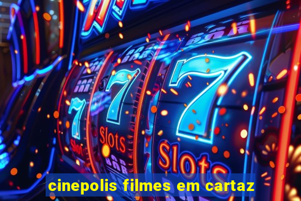 cinepolis filmes em cartaz