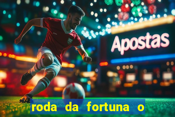 roda da fortuna o que ele sente por mim