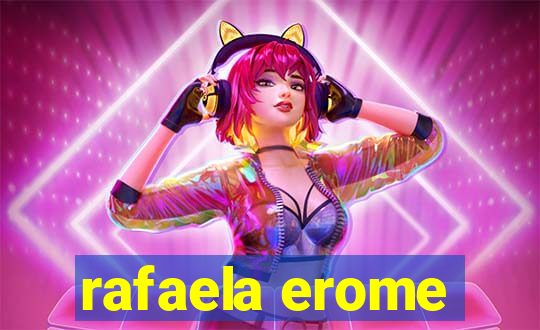 rafaela erome