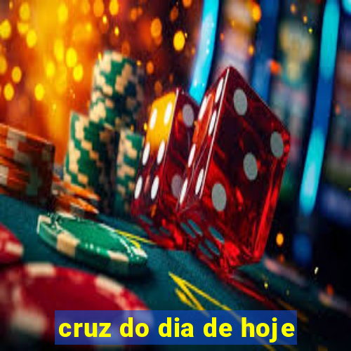 cruz do dia de hoje