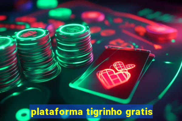 plataforma tigrinho gratis