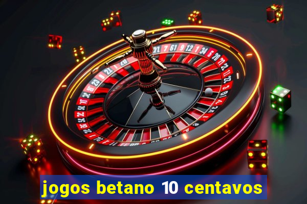 jogos betano 10 centavos