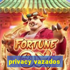 privacy vazados