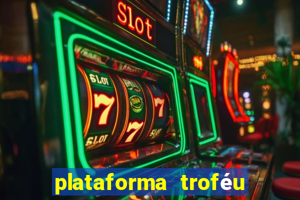 plataforma troféu bet é confiável